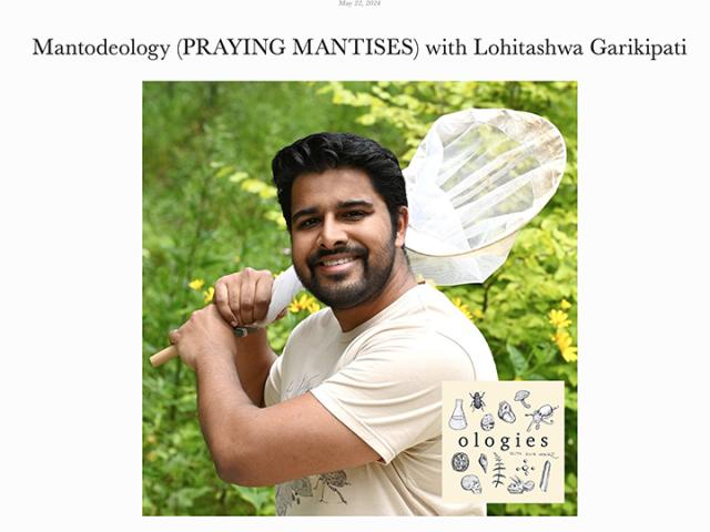 Noted science communicator Alie Ward featured Lohit Garikipati on her popular podcast Ologies, on May 22, 2024. Garikipati has more than 18,000 followers on his Instagram account, @Mantodeology.